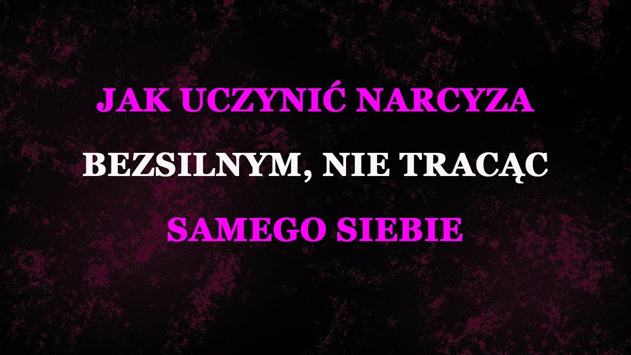 Jak uczynić narcyza bezsilnym, nie tracąc siebie