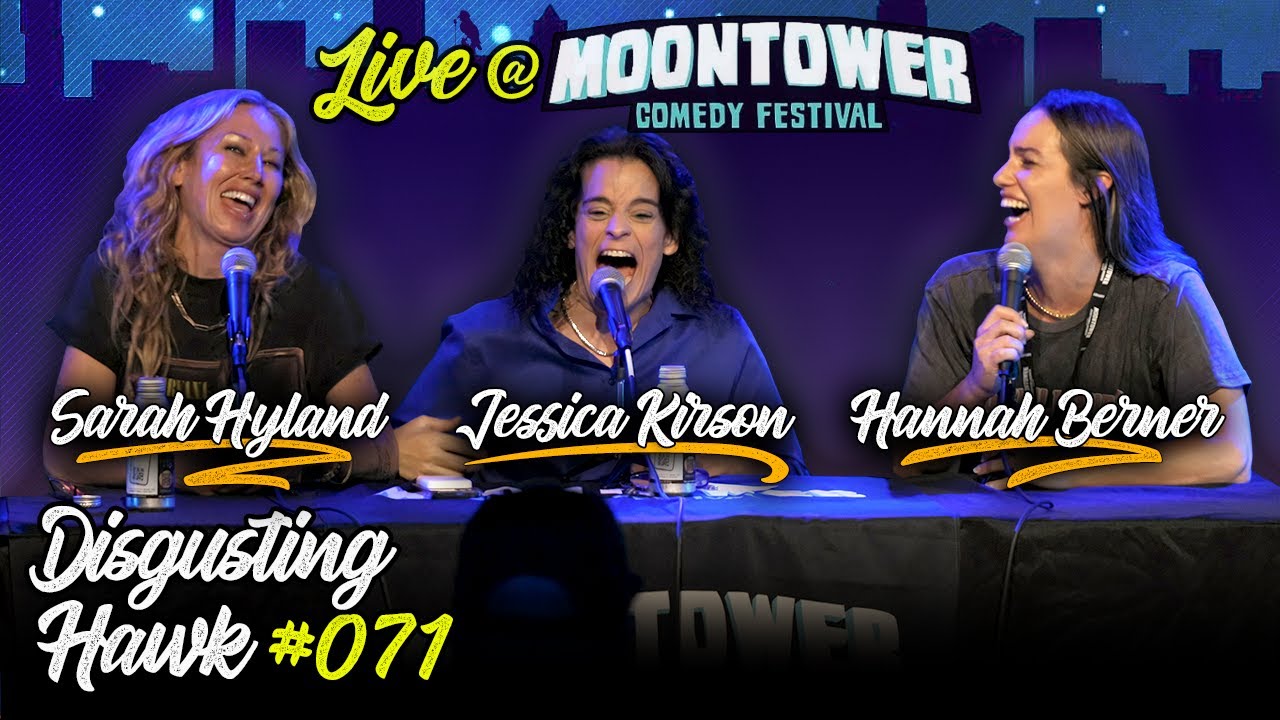 Comedians Hannah Berner, Sarah Hyland, & Jessica Kirson - Disgusting Hawk 071 (LIVE from Moontower)