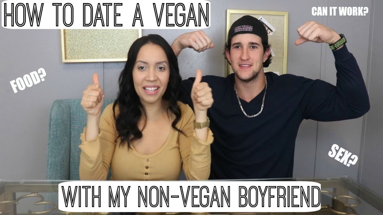 How To Date A Vegan With My Non Vegan Boyfriend | Q & A