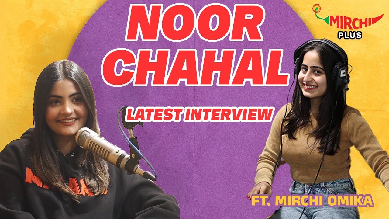 Noor Chahal | Latest Interview | Mirchi Omika | Mirchi Punjabi