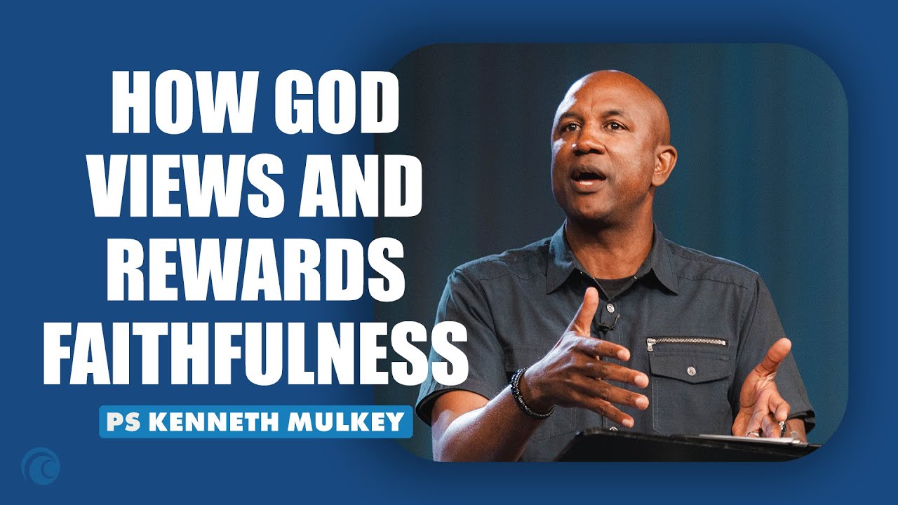 How God Views and Rewards Faithfulness | Pastor Kenneth Mulkey | Cottonwood Church