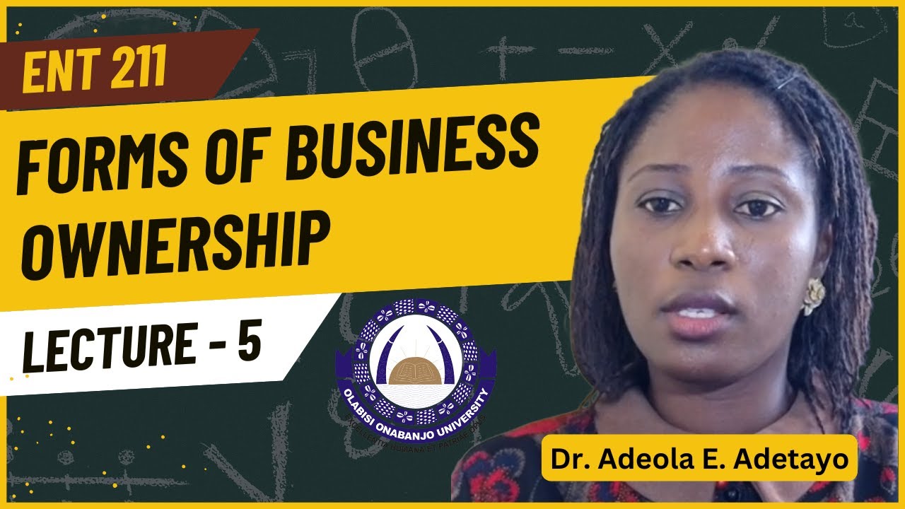 Lecture 5- ENT211 | Forms of Business Ownership | Dr Adeola E. Adetayo | OOU