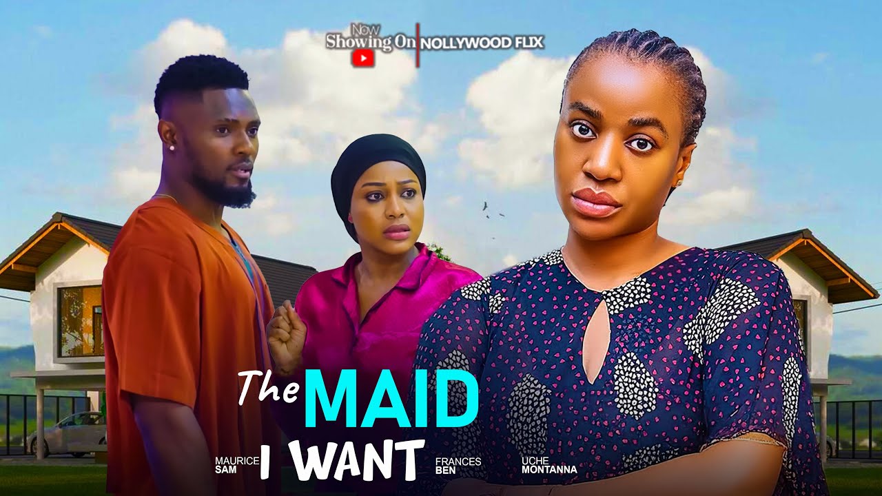 THE MAID I WANT - Maurice Sam, Frances Ben, Uche Montanna - LATEST NIGERIAN MOVIE