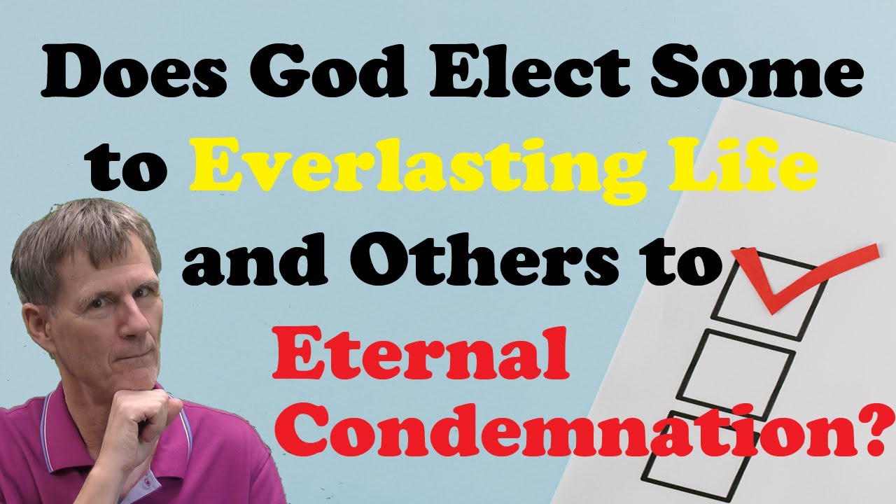 Does God Elect Some to Everlasting Life and Others to Eternal Condemnation? - Bob Wilkin