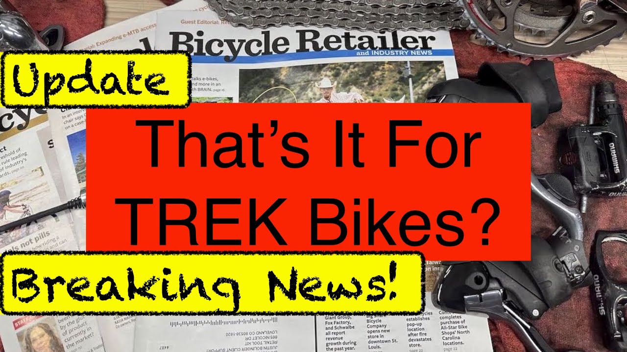 Breaking News! That's It For Trek Bikes? Or Other Bicycle Brands? The State of the Cycling Industry