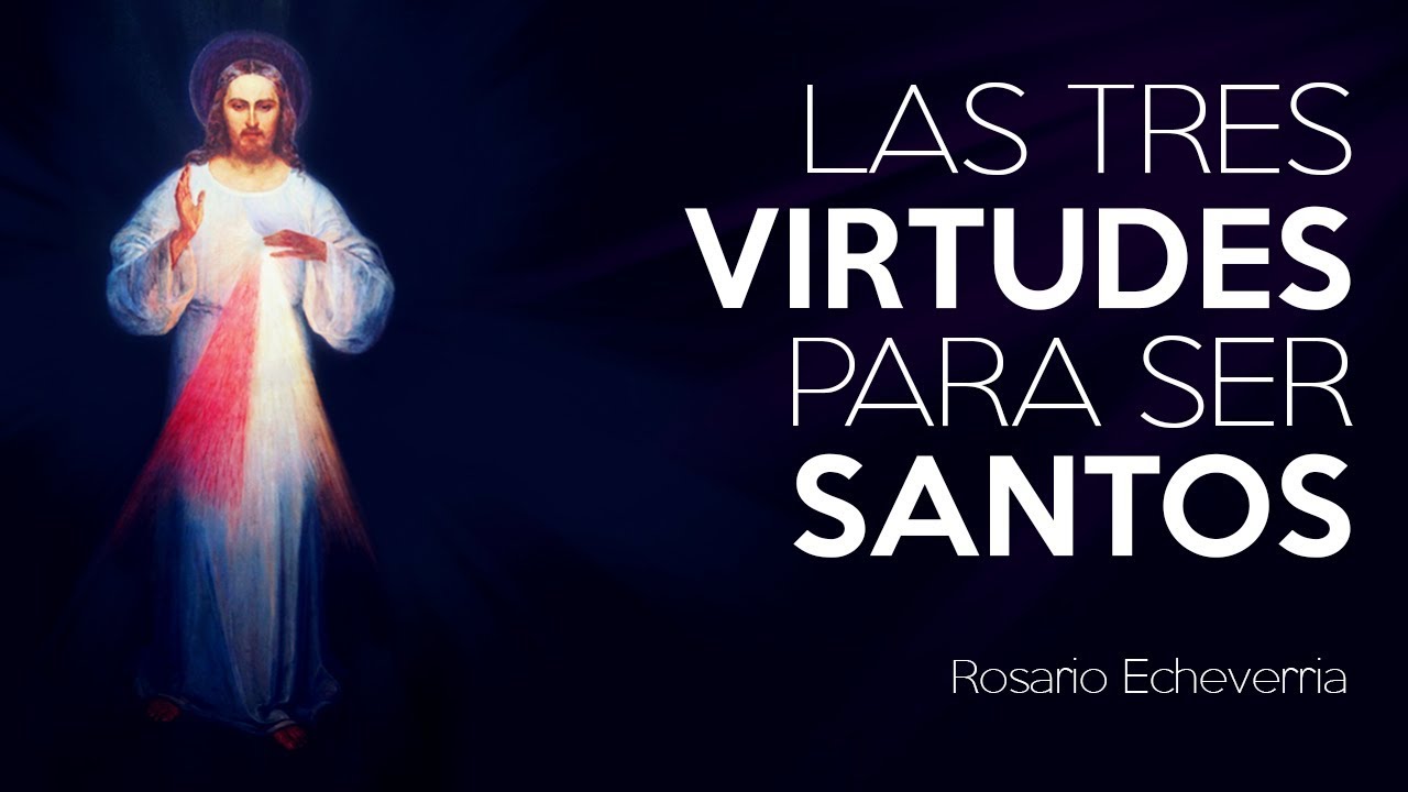 Las 3 virtudes para ser Santos