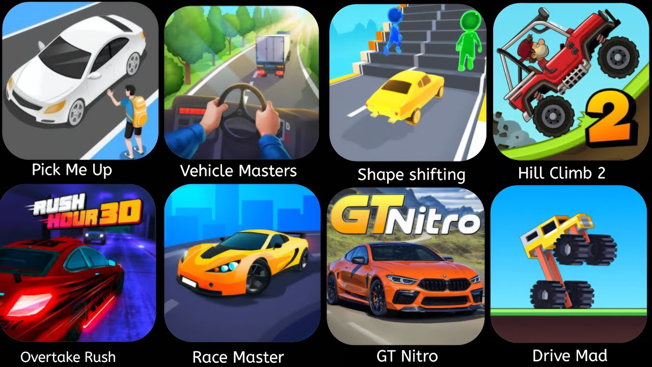 Pick Me Up 3D,VehicleMasters,Shape Shifting,Hill Climb2,Rush Hour 3D,Racemaster,Traffic Run,DriveMad