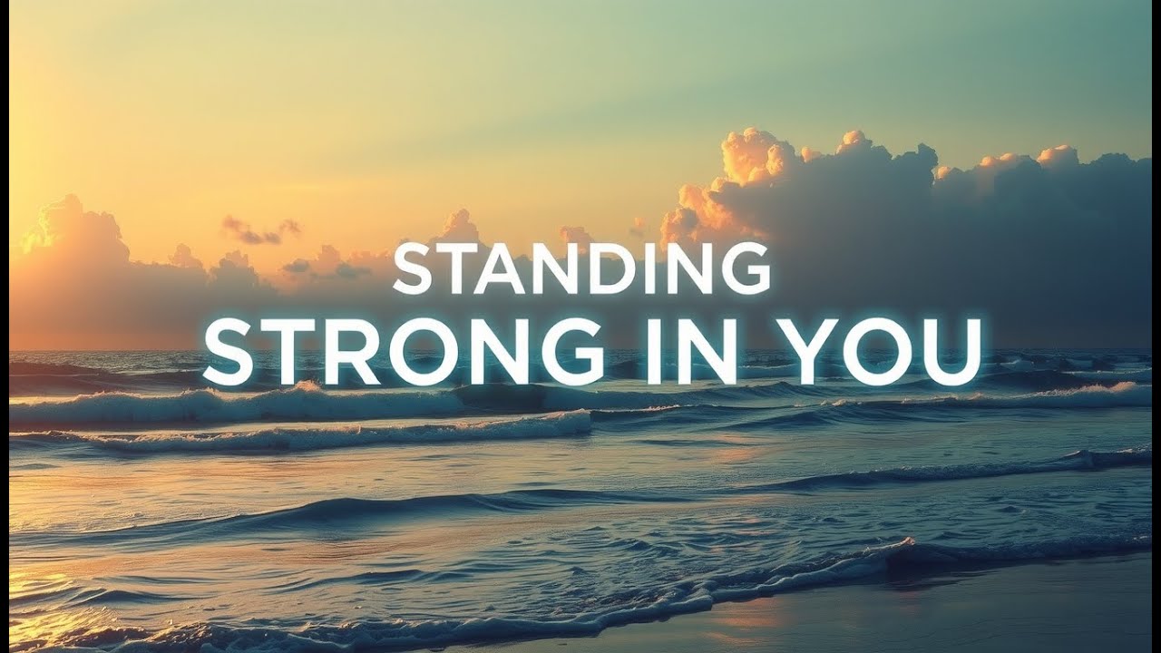 Standing Strong In You | Inspirational Christian Song of Hope