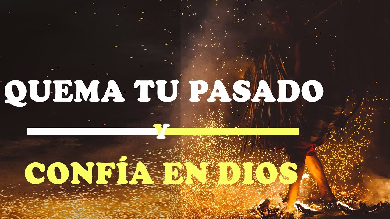 Quema Tu Pasado Y Confía En Dios | Vídeo de Motivación - Inspiración Cristiana |