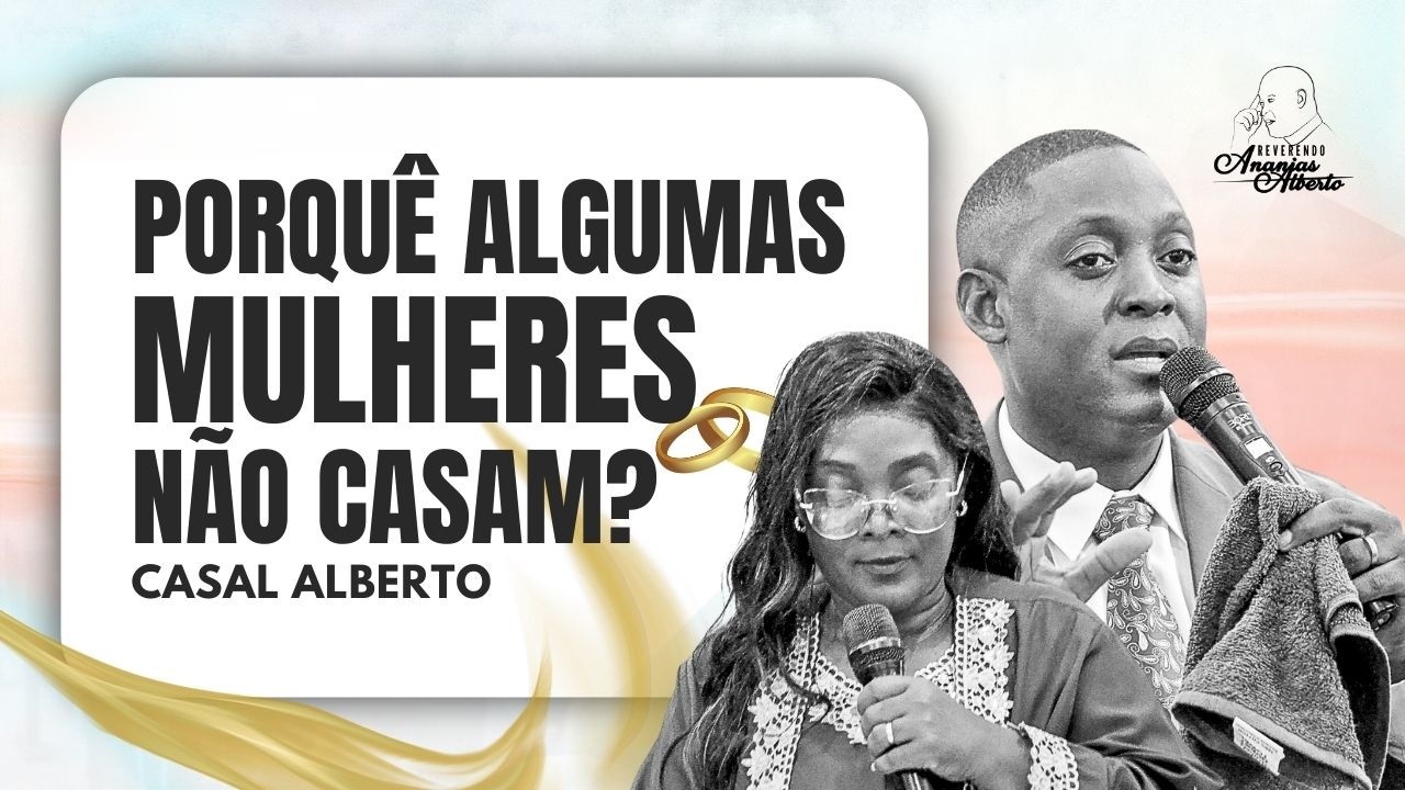 PORQUÊ ALGUMAS MULHERES NÃO CASAM I CASAL ALBERTO