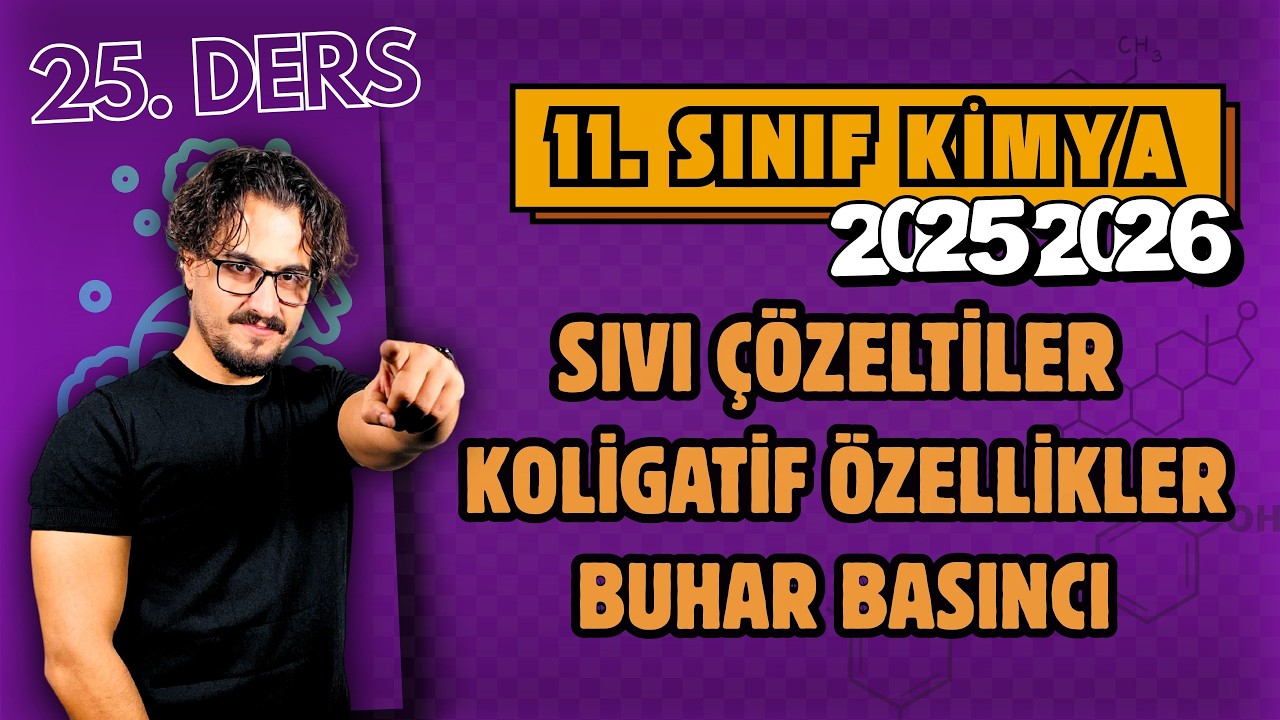 🧪 11.Sınıf Kimya | 25. Ders | Sıvı Çözeltiler | Koligatif Özellikler-Buhar Basıncı | 2025 - 2026