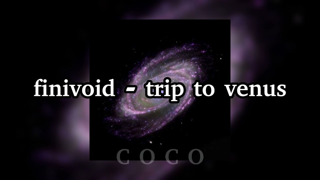 finivoid - trip to venus (speed up) ❀