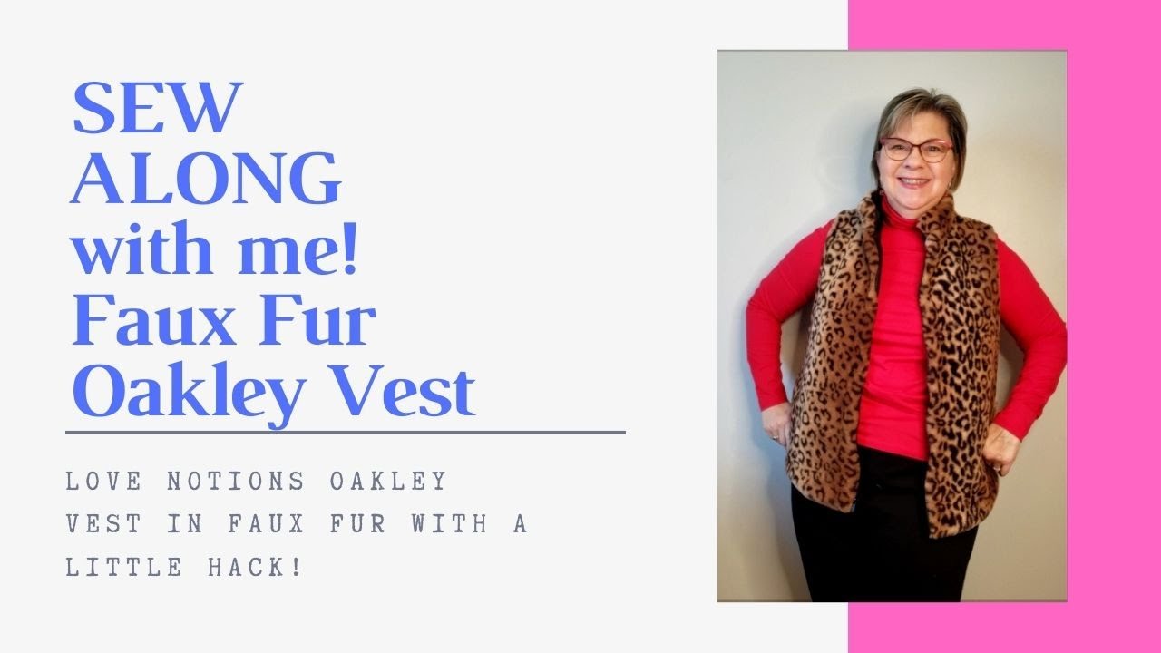 Sew Along with me- the Love Notions Oakley vest in faux fur