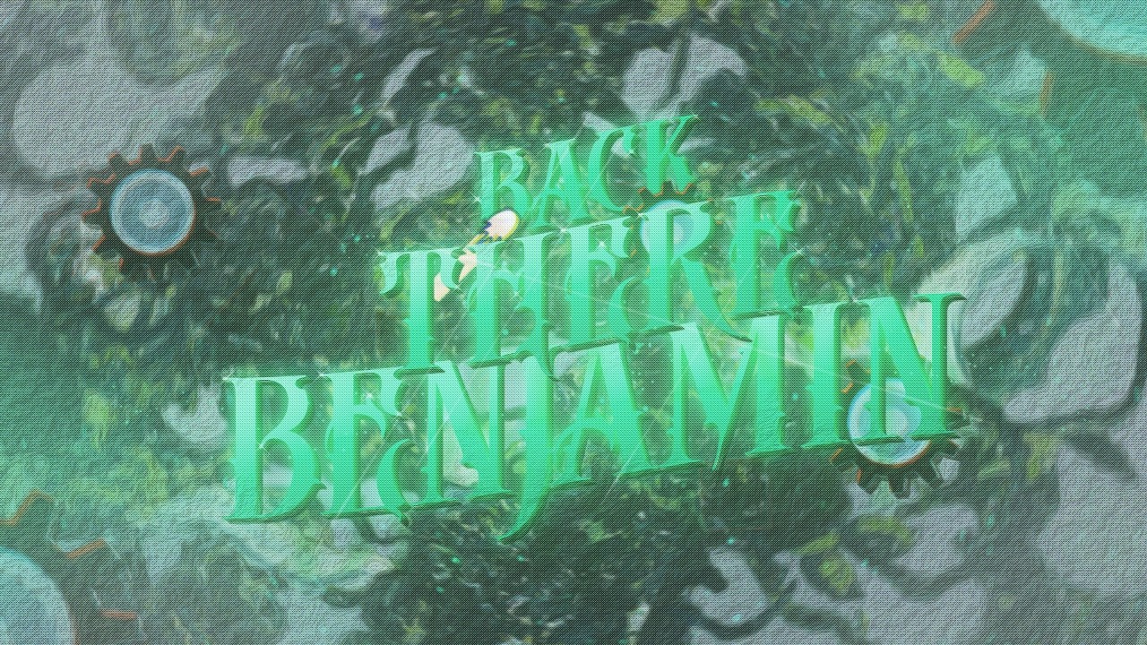 back there benjamin.