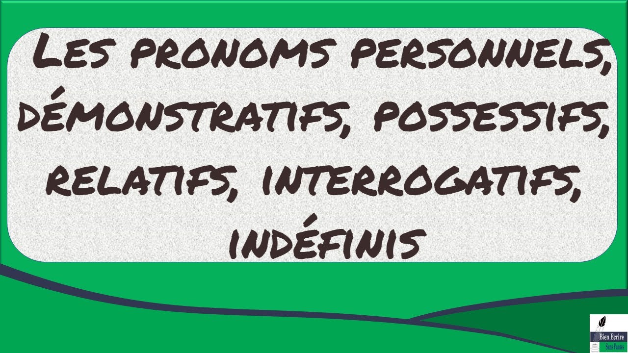 Les pronoms personnels, démonstratifs, possessifs, relatifs, interrogatifs, indéfinis