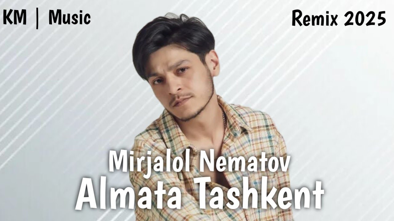 Mirjalol Nematov - Almata Tashkent (remix) 2025 by KM | Music