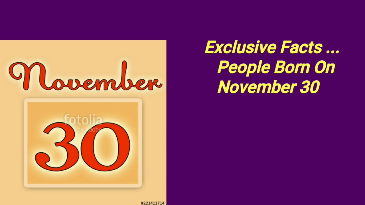 EXCLUSIVE FACTS...PEOPLE BORN ON NOVEMBER 30