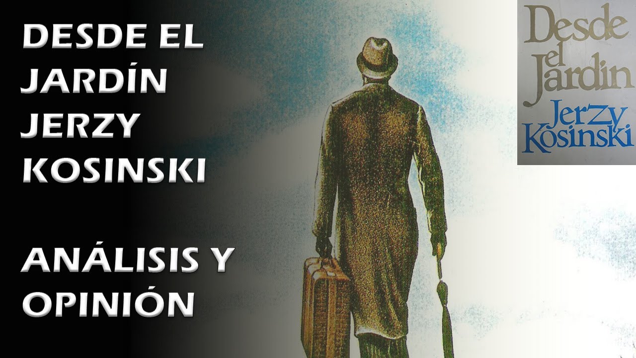 DESDE EL JARD&Iacute;N (Jerzy Kosinski) &iquest;POR QU&Eacute; LEERLO? - Opini&oacute;n, An&aacute;lisis