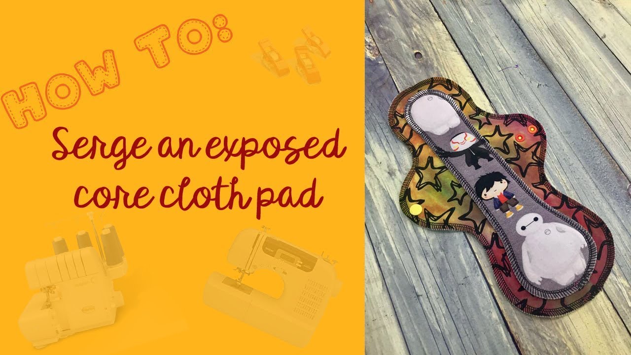 HOW TO: Serge an Exposed Core Cloth Pad