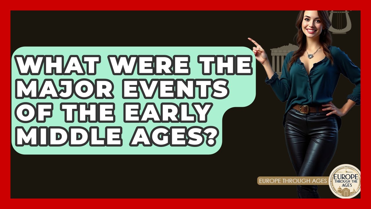 What Were The Major Events Of The Early Middle Ages? - Europe Through the Ages