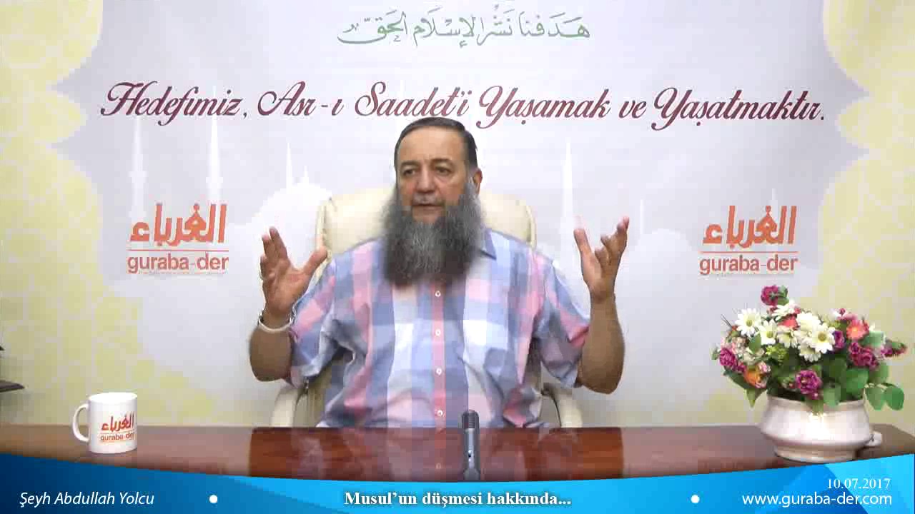 Musul’un düşmesi hakkında... - Şeyh Abdullah Yolcu
