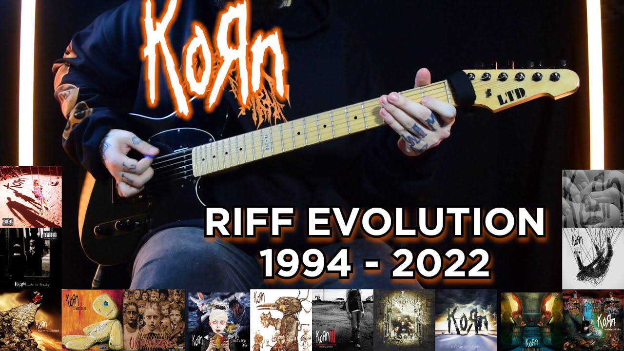 KORN - RIFF EVOLUTION  (1994 - 2022)