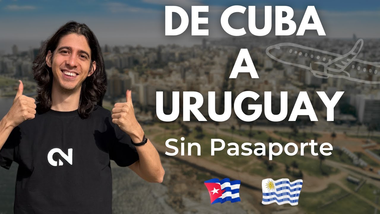 Adios Cuba, hola Uruguay | Como llegé a Uruguay sin pasaporte desde Cuba
