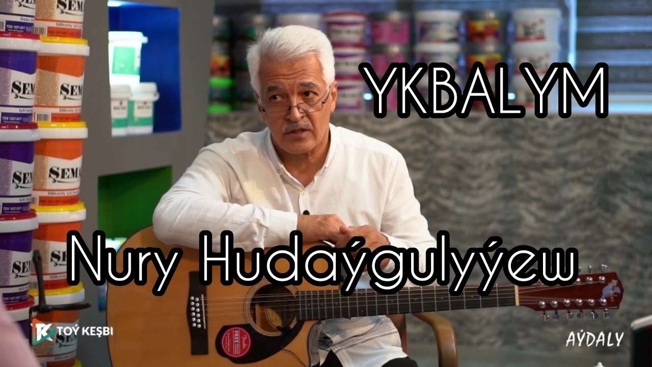 Ykbalym - Nury Huda&yacute;guly&yacute;ew