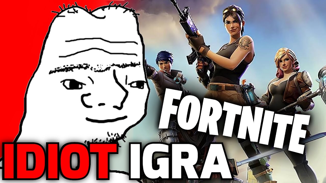 Idiot Igra Fortnite!
