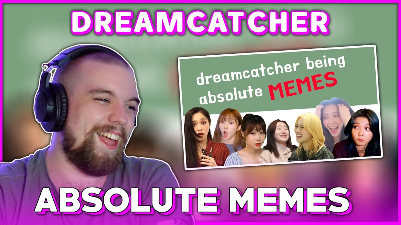 REACTION to DREAMCATCHER: ‘Introducing Dreamcatcher being absolute memes’