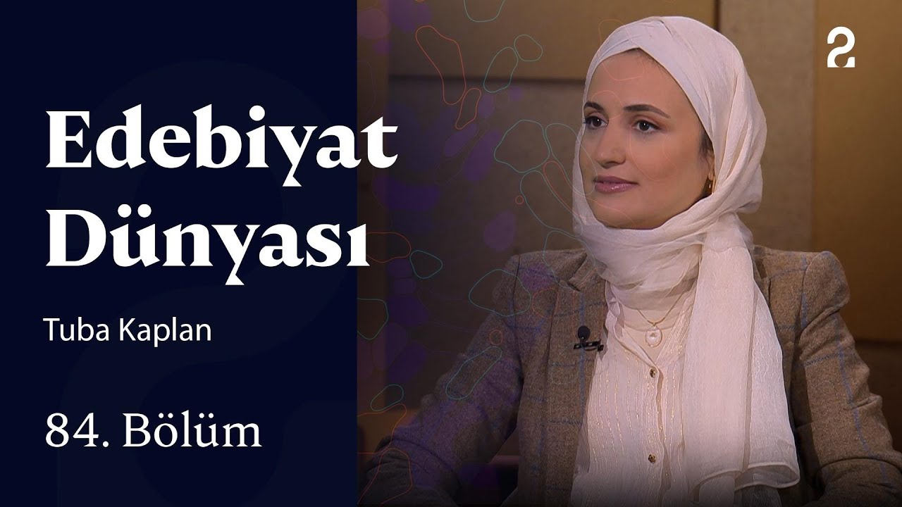 Tuba Kaplan | Edebiyat Dünyası | 84. Bölüm