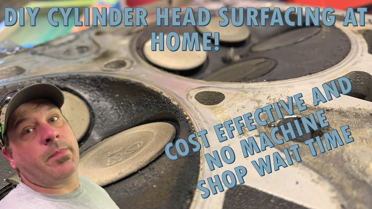 DIY Cylinder Head Resurfacing at Home for $35 — No Machine Shop