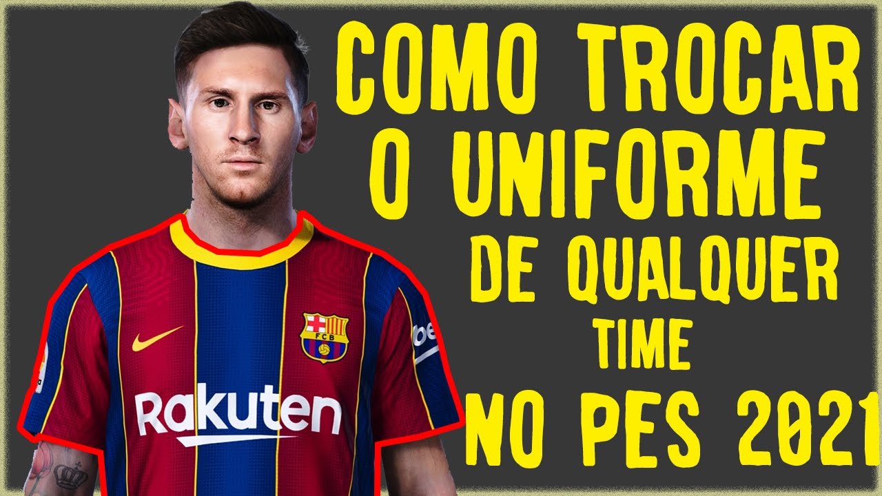 COMO TROCAR O UNIFORME DE QUALQUER TIME NO PES 2021