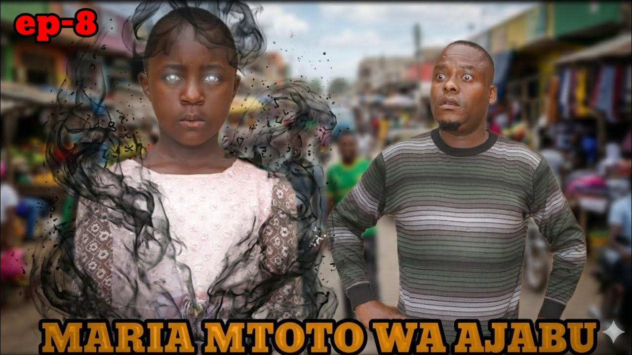 MARIA MTOTO WA AJABU [EP 8] Director Hans Mziwanda 