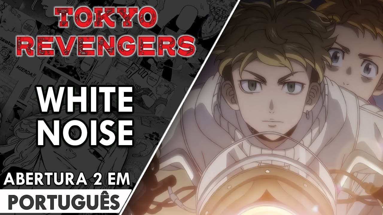 TOKYO REVENGERS - Abertura 2  em Português - White Noise  (PT-BR)