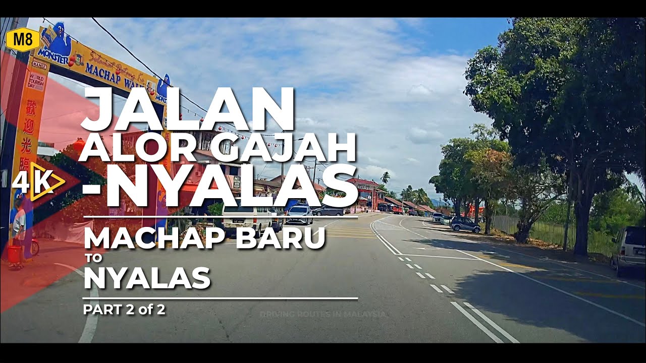 [4K] M8 | JALAN ALOR GAJAH-NYALAS - Machap Baru to Nyalas (Part 2/2)