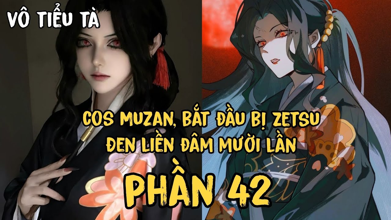 [P42] cos Muzan, bắt đầu bị Zetsu Đen liền đâm mười lần
