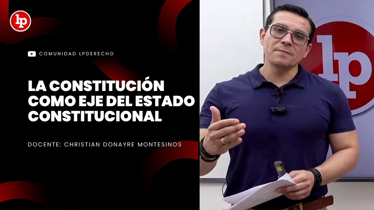 La Constitución como eje del Estado constitucional de derecho | Christian Donayre Montesinos