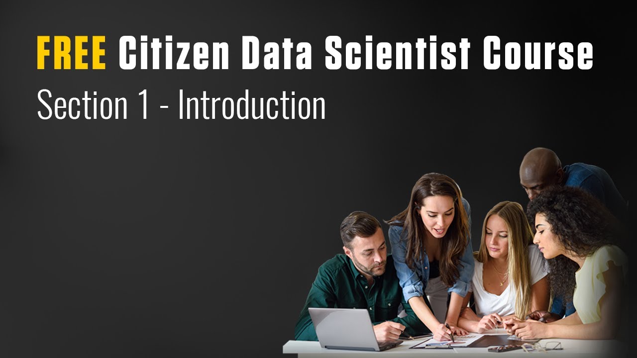 FREE Citizen Data Scientist Course - Section 1 - Introduction