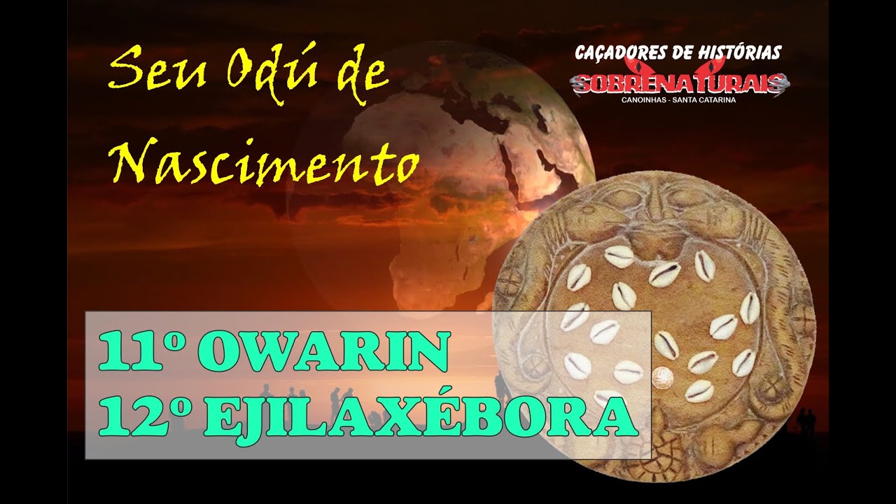 OD&Uacute; 11&ordm; OWARIN & 12&ordm; EJILAX&Eacute;BORA - QUAL MENSAGEM TRAZEM ESSES OD&Uacute;S? OD&Uacute; DE NASCIMENTO