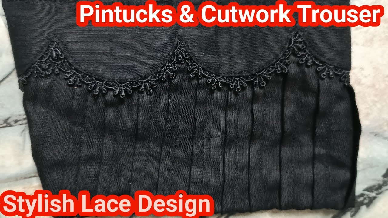 Trendy Pintucks & Cutwork Trouser Design with Lace || Stylish Trouser Cutting & Stitching Tutorial