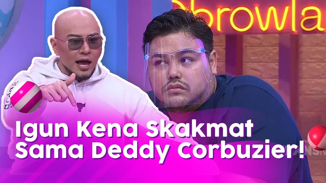 IGUN DI SKAKMAT SAMA DEDDY CORBUZIER! | BROWNIS (6/10/20) P1