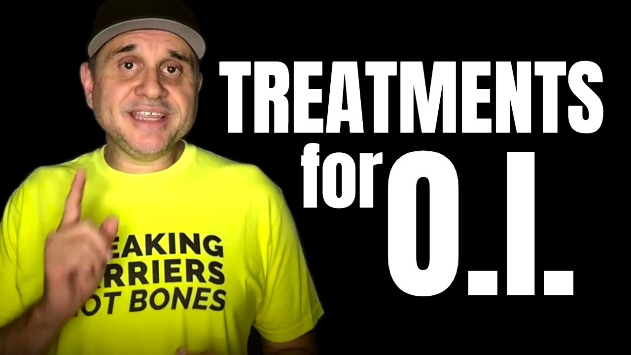 Treatments for Osteogenesis Imperfecta (O.I.) Brittle Bones
