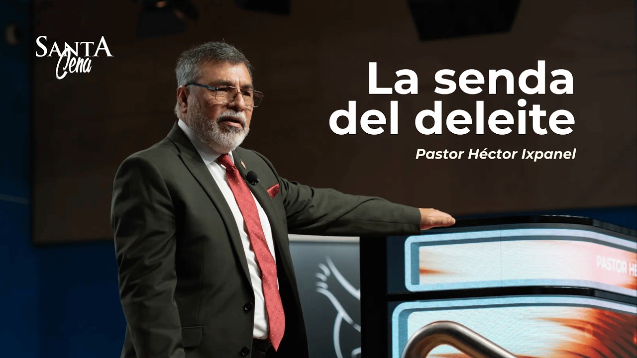 La senda del deleite | Pastor Héctor Ixpanel | Primer servicio -  Santa Cena