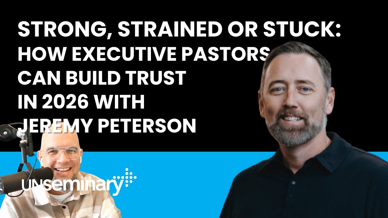 Strong, Strained or Stuck: How Executive Pastors Can Build Trust in 2026 with Jeremy Peterson