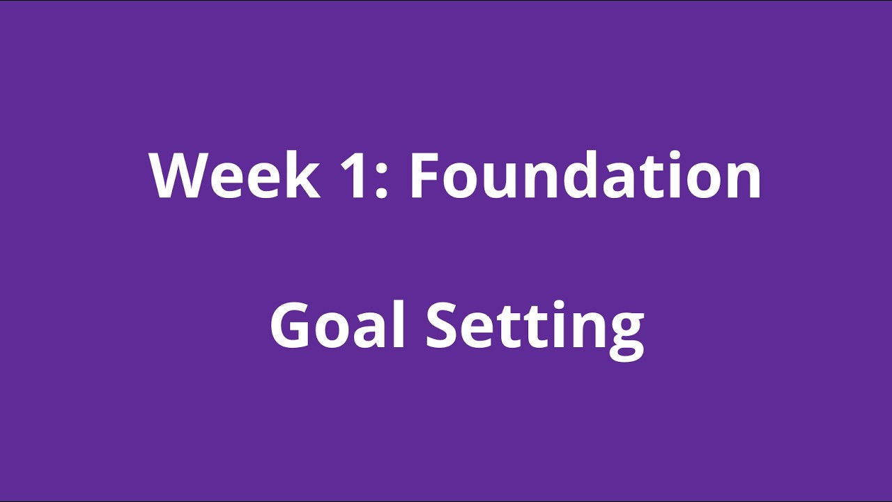 Week 1.3 - Foundation: Goal Setting