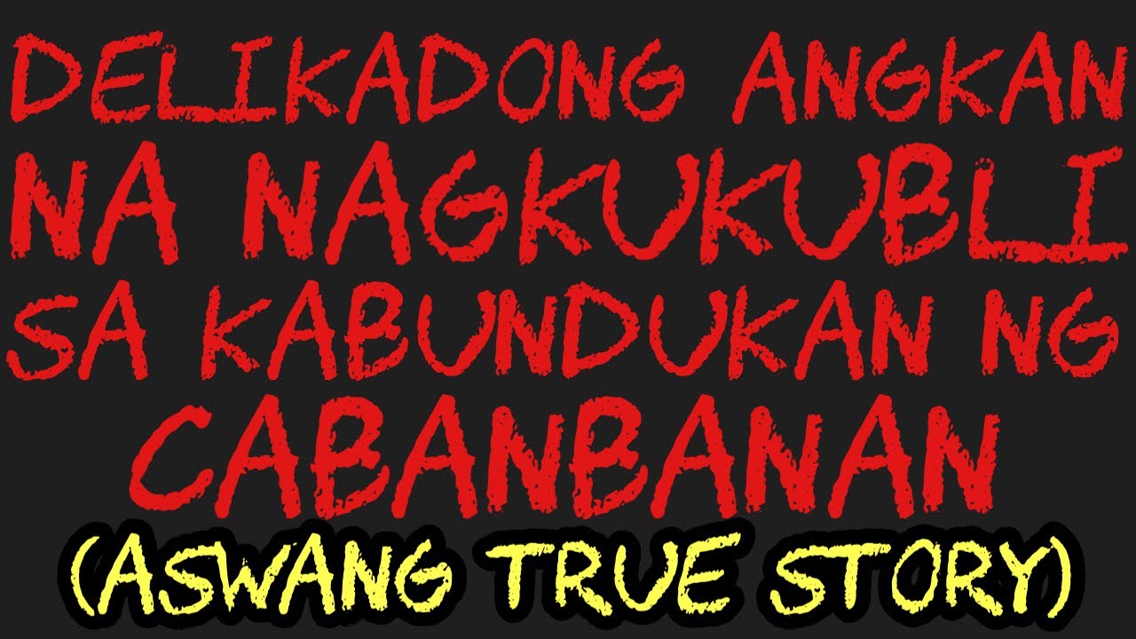 DELIKADONG ANGKAN NA NAGKUKUBLI SA KABUNDUKAN NG CABANBANAN (Aswang True Story)