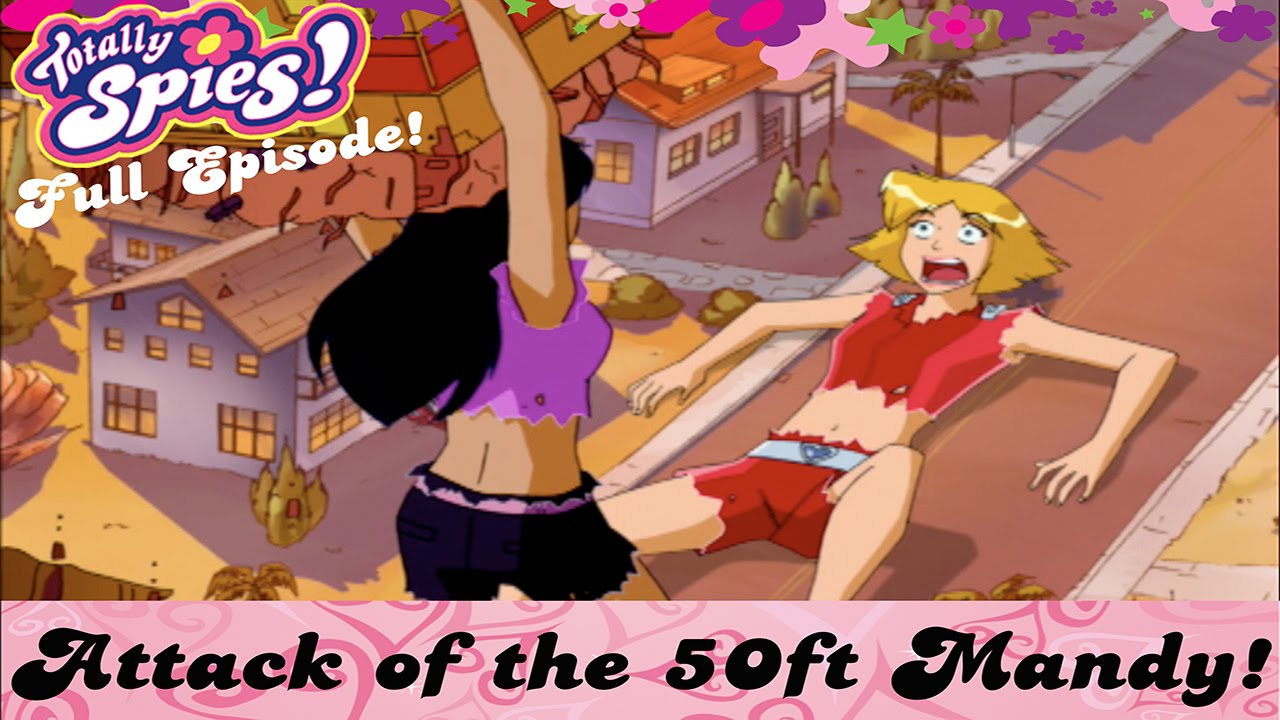 Attack of the 50 Ft. Mandy! | Episode 7 | Series 4 | FULL EPISODES | Totally Spies
