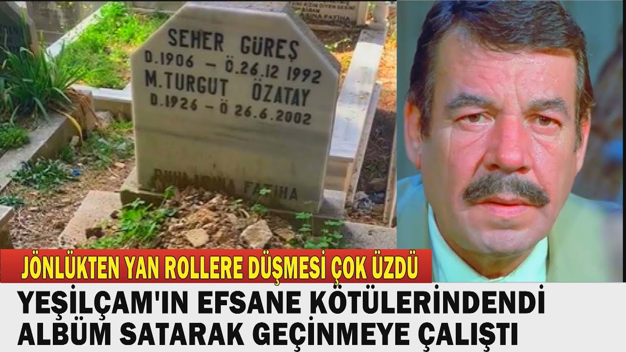 TURGUT ÖZATAY; Yeşilçam'ın Namlı Kötü Adamıydı. SON YILLARINDA ALBÜM SATARAK GEÇİNMEYE ÇALIŞIYORDU.