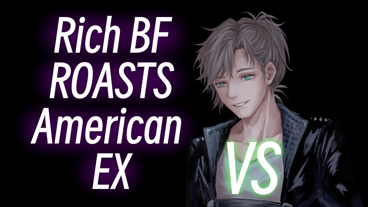 Rich Boyfriend Roasts Your American EX Boyfriend